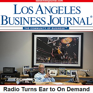 LA Business Journal - Radio Turns Ear to On Demand