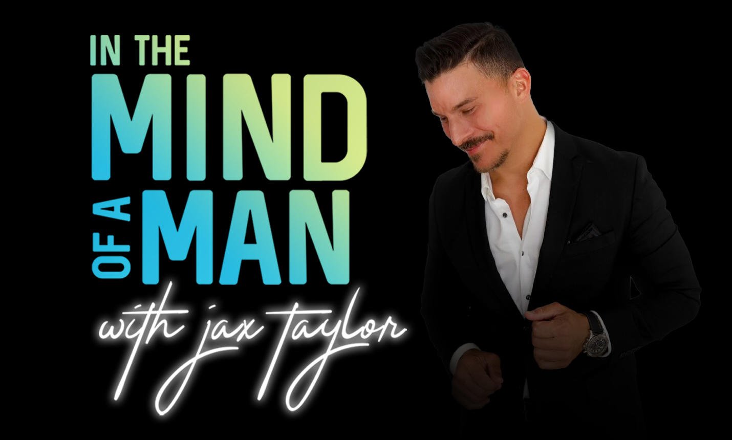 In the Mind of a Man with Jax Taylor