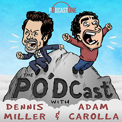 PO'DCast with Dennis Miller and Adam Carolla