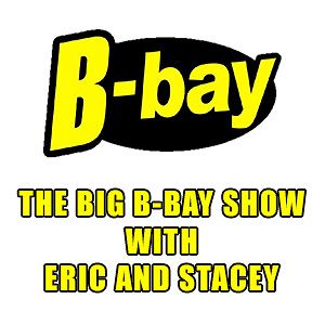 The Big B-Bay Show with Eric and Stacey