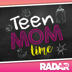 Teen Mom Time - Radar Online's Teen Mom Recaps
